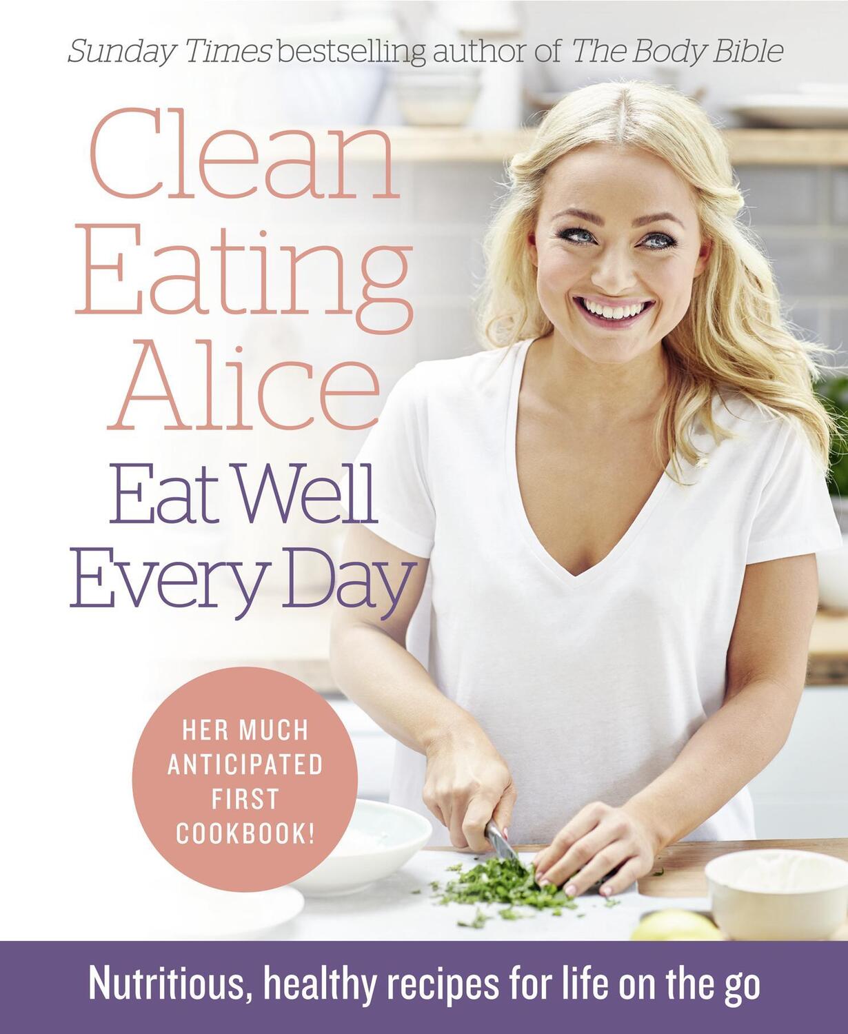 Cover: 9780008167233 | Clean Eating Alice Eat Well Every Day: Nutritious, Healthy Recipes...