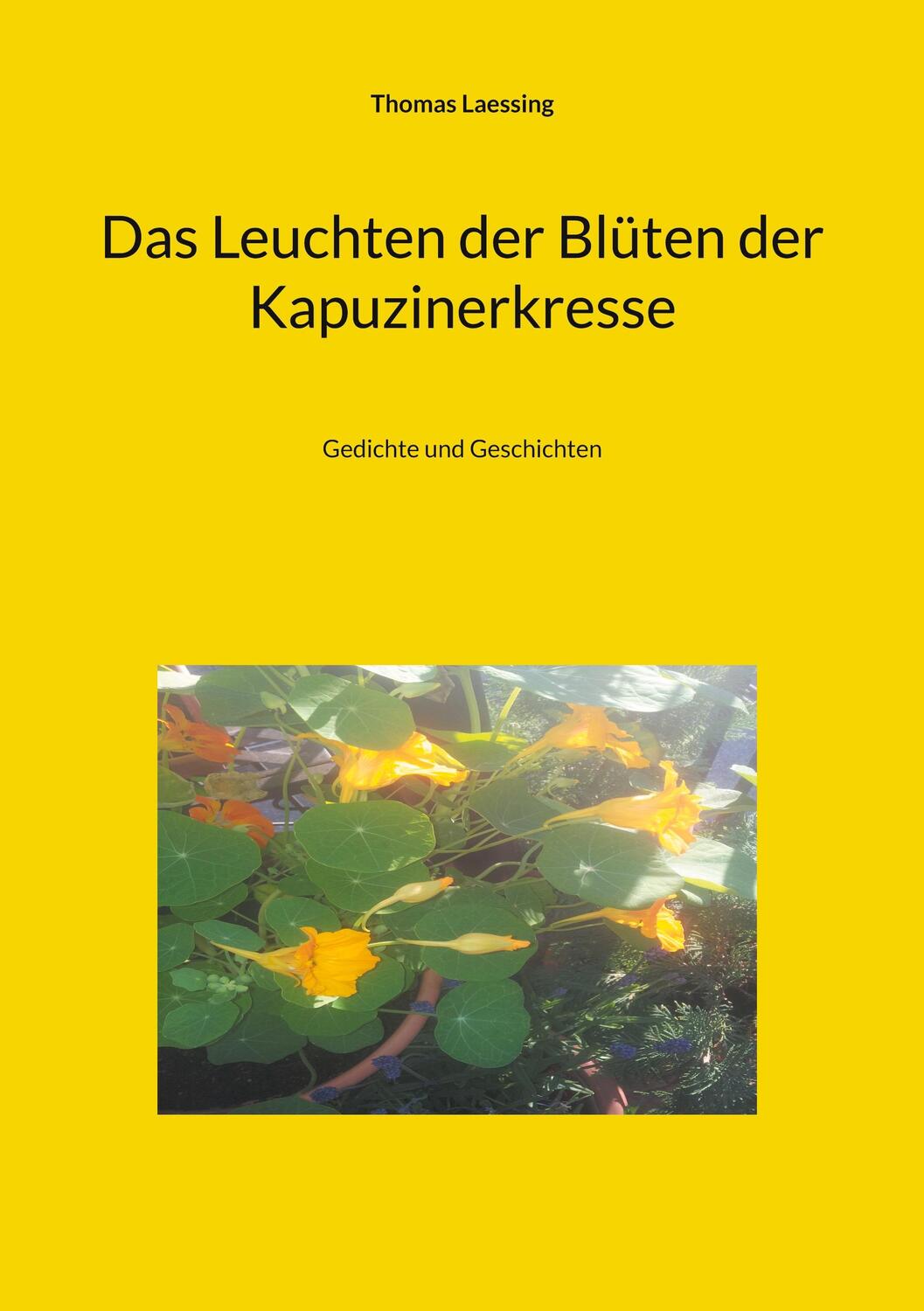 Cover: 9783743118072 | Das Leuchten der Blüten der Kapuzinerkresse | Gedichte und Geschichten