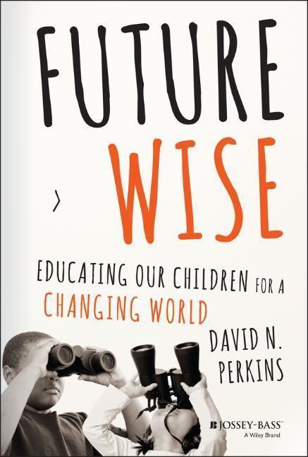 Cover: 9781118844083 | Future Wise | Educating Our Children for a Changing World | Perkins