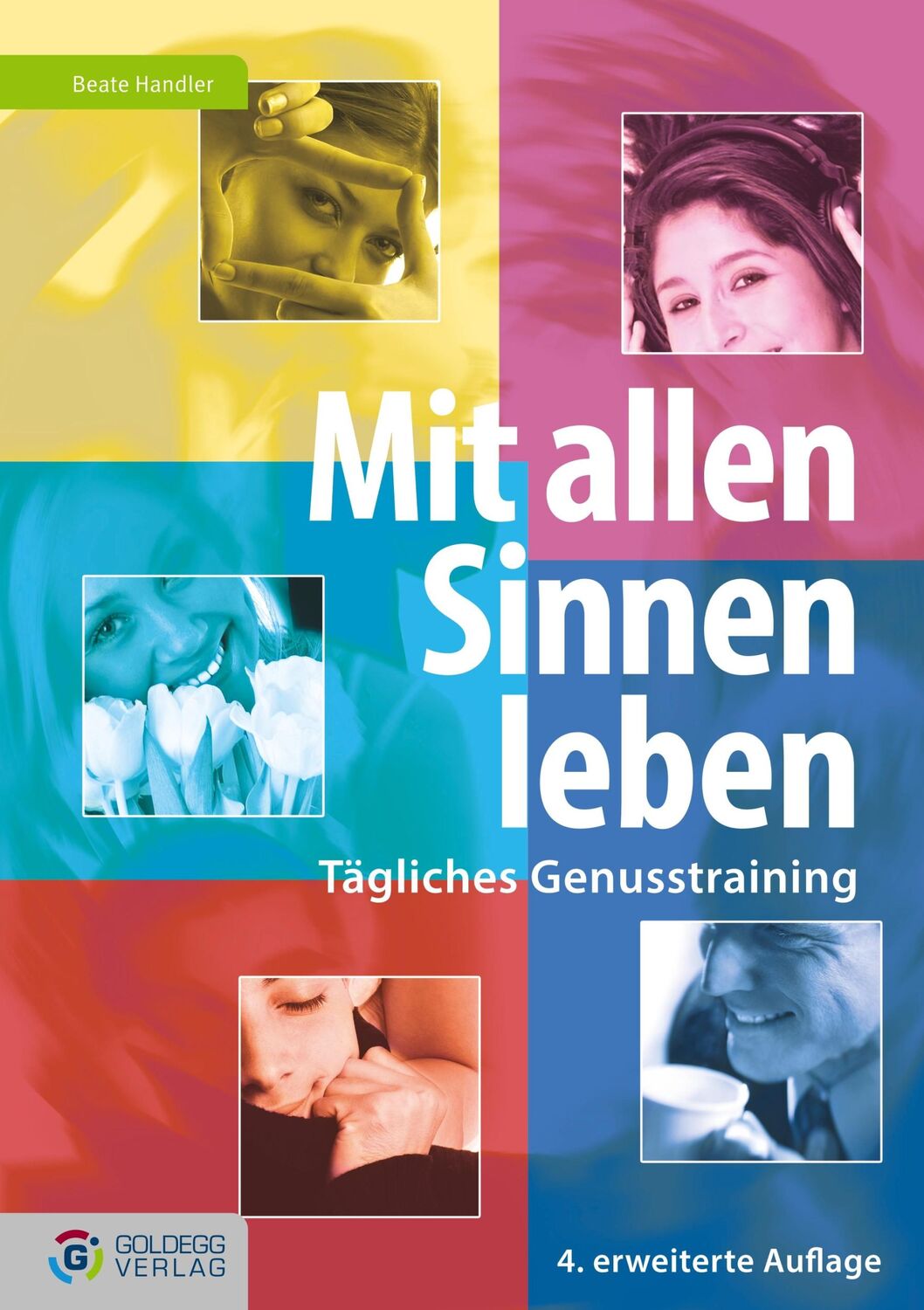 Cover: 9783903090170 | Mit allen Sinnen leben | Tägliches Genusstraining | Beate Handler