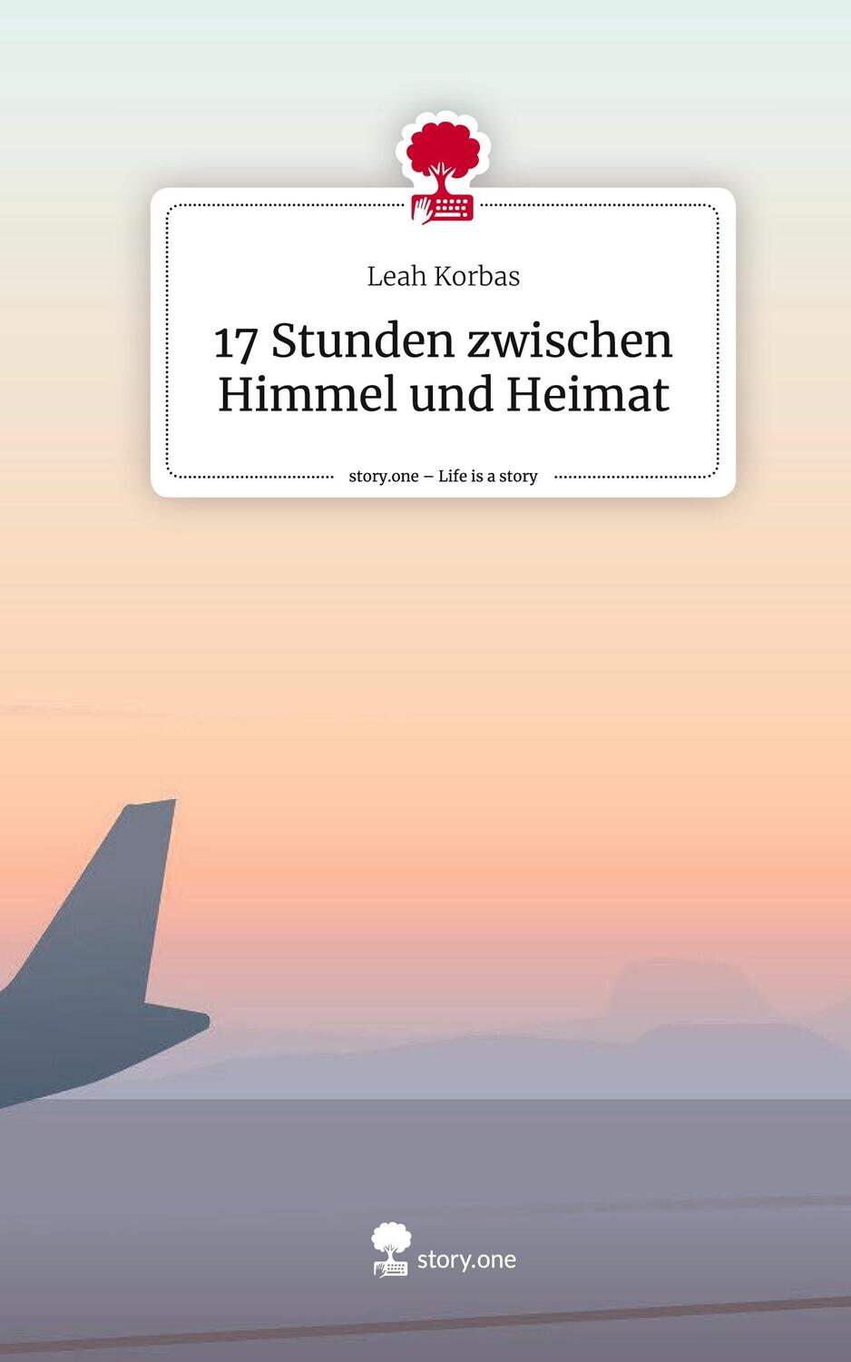 Cover: 9783711555779 | 17 Stunden zwischen Himmel und Heimat. Life is a Story - story.one