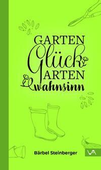 Cover: 9783947029587 | Gartenglück & Gartenwahnsinn | Bärbel Steinberger | Buch | Deutsch