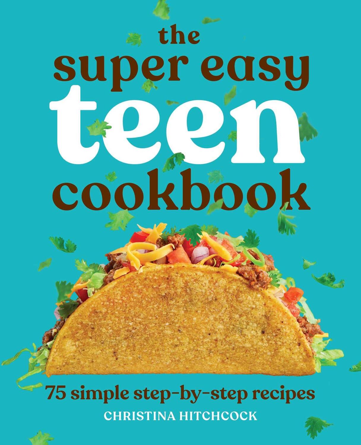 Cover: 9781647398798 | The Super Easy Teen Cookbook: 75 Simple Step-By-Step Recipes | Buch