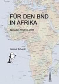 Cover: 9783848203888 | Für den BND in Afrika | Episoden 1958 bis 2009 | Helmut Erhardt | Buch