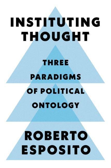Cover: 9781509546435 | Instituting Thought | Three Paradigms of Political Ontology | Esposito