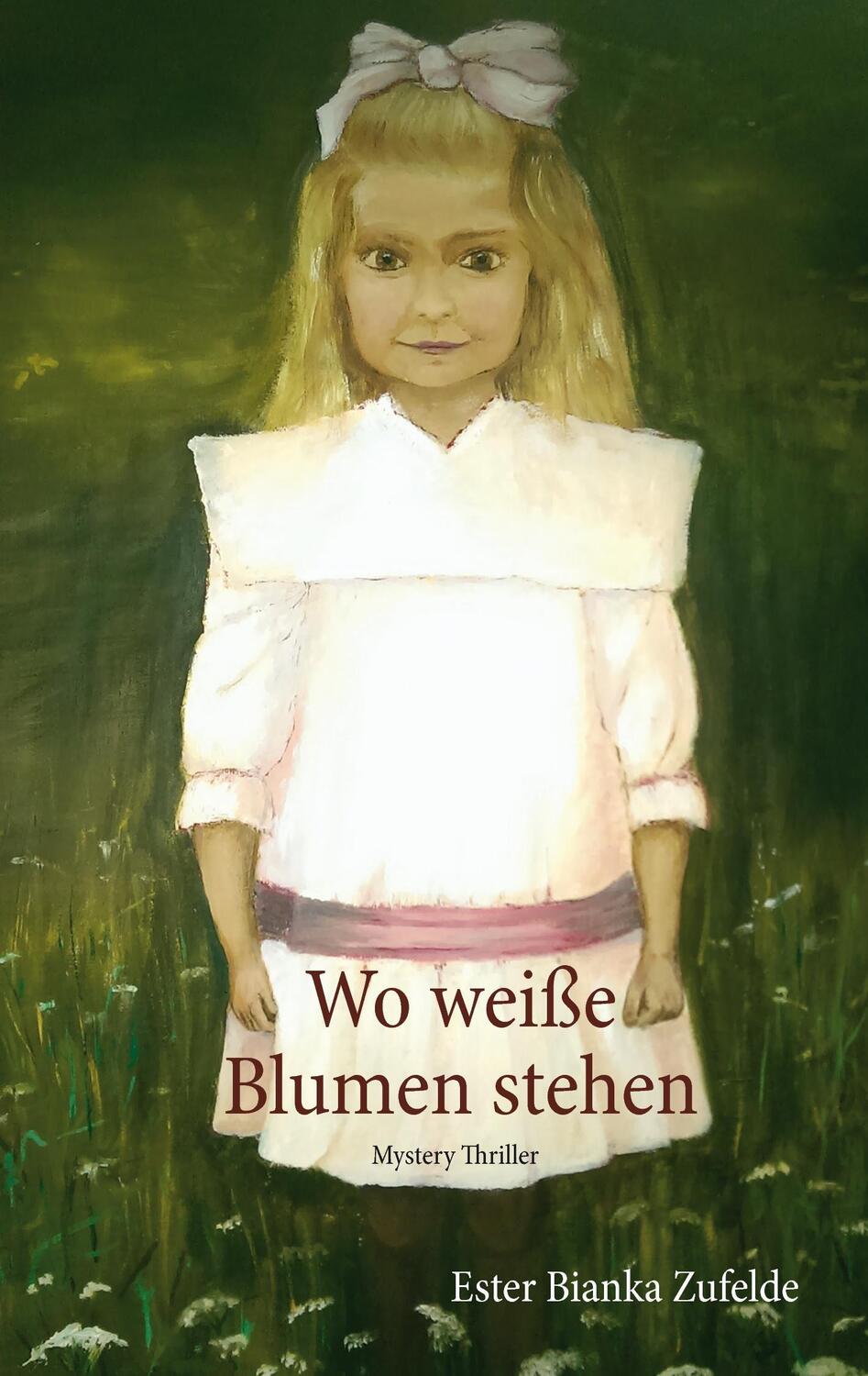 Cover: 9783740724559 | Wo weiße Blumen stehen | Mystery Thriller | Ester Bianka Zufelde