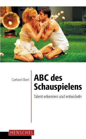 Cover: 9783894874742 | ABC des Schauspielens | Talent erkennen und entwickeln | Gerhard Ebert