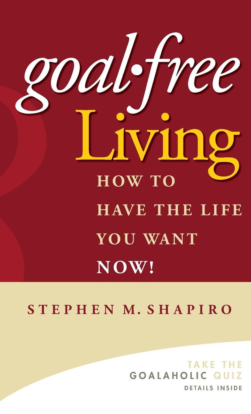 Cover: 9780471772804 | Goal-Free Living | How to Have the Life You Want Now! | Shapiro | Buch