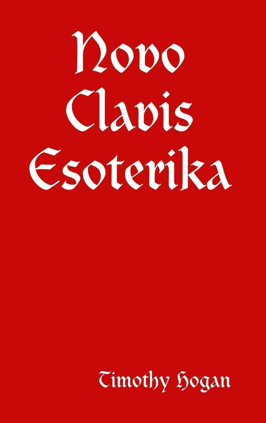 Cover: 9781365527852 | Novo Clavis Esoterika | Timothy Hogan | Buch | Englisch | 2016