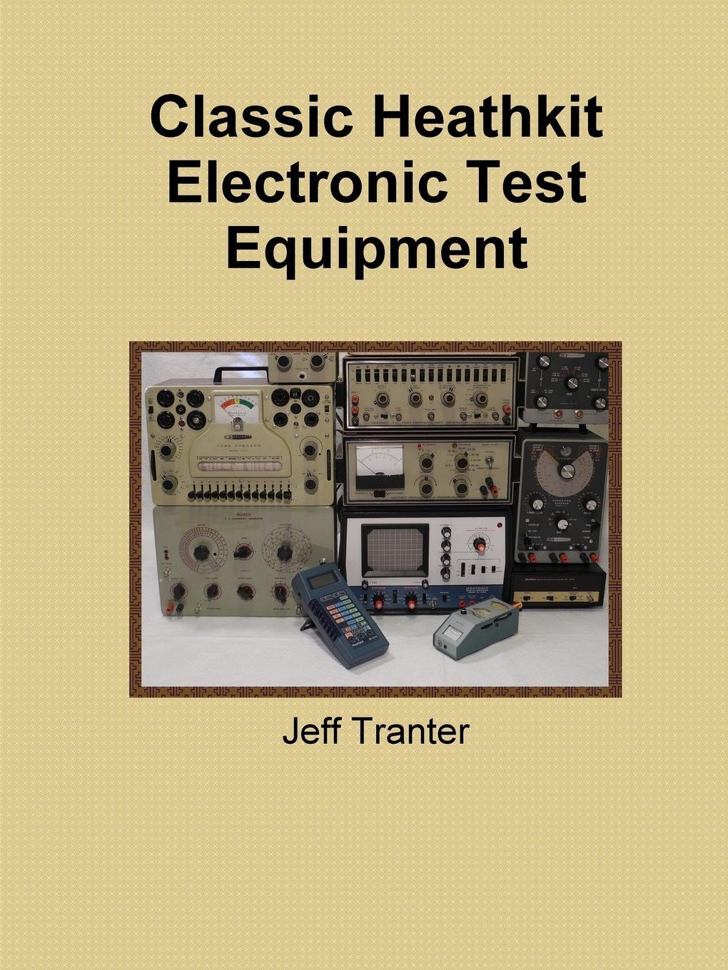 Cover: 9780992138202 | Classic Heathkit Electronic Test Equipment | Jeff Tranter | Buch