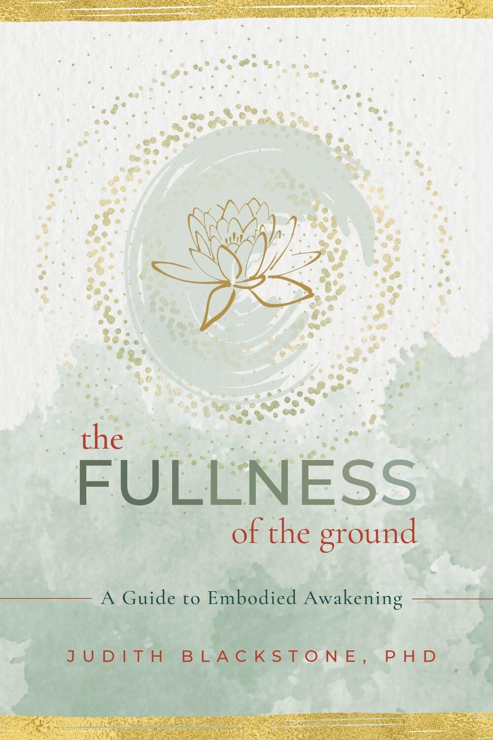 Cover: 9781649630445 | The Fullness of the Ground: A Guide to Embodied Awakening | Blackstone