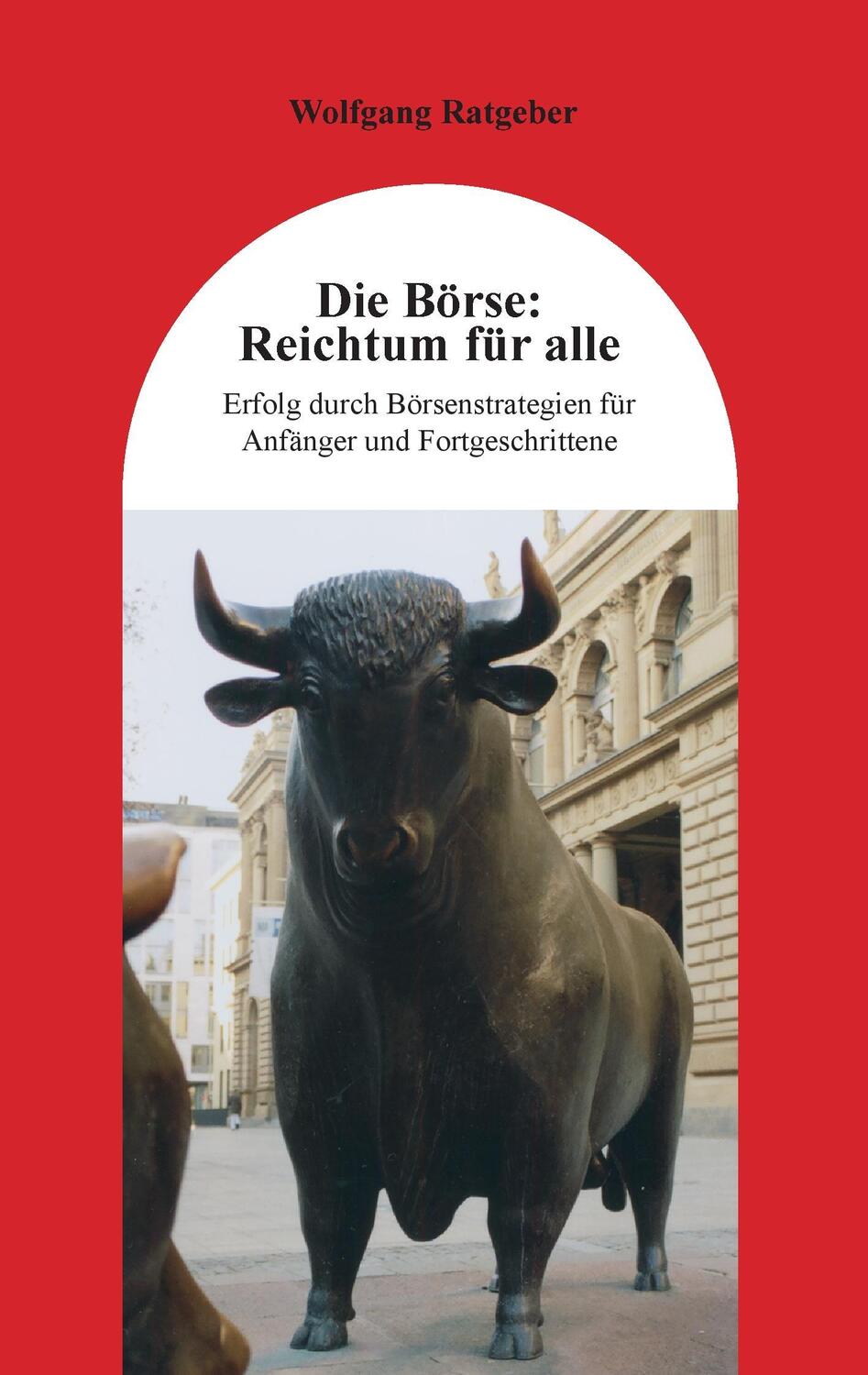 Cover: 9783738628531 | Die Börse: Reichtum für alle | Wolfgang Ratgeber | Taschenbuch | 80 S.
