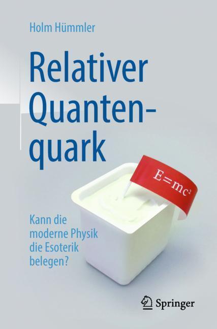 Cover: 9783662584194 | Relativer Quantenquark | Kann die moderne Physik die Esoterik belegen?