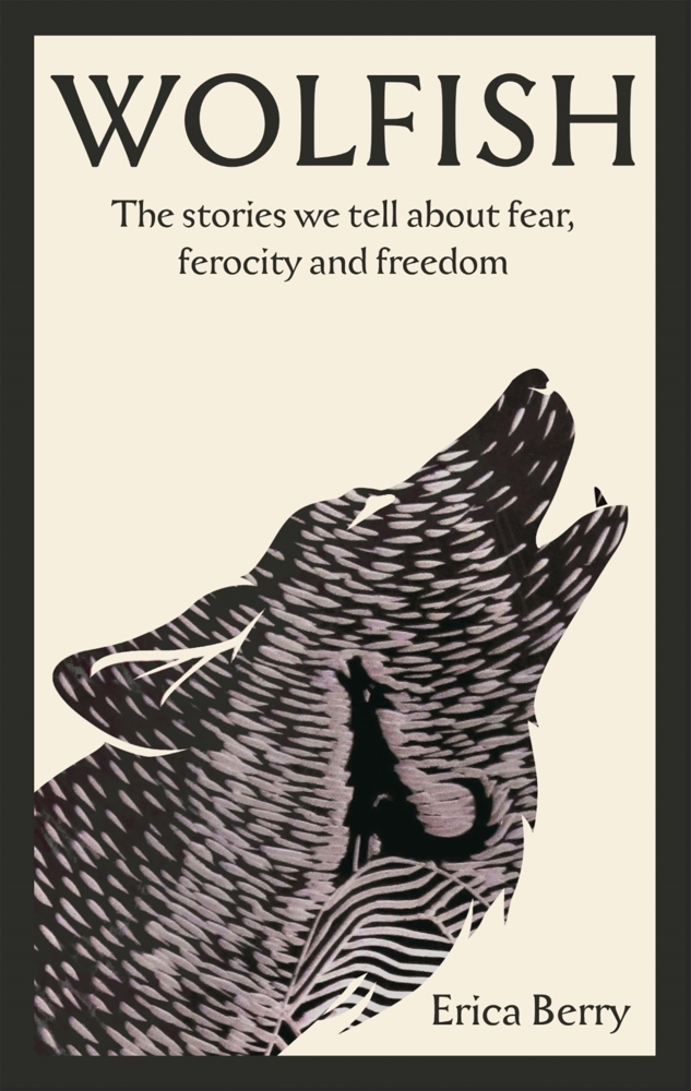 Cover: 9781838854607 | Wolfish | The stories we tell about our fear | Erica Berry | Buch