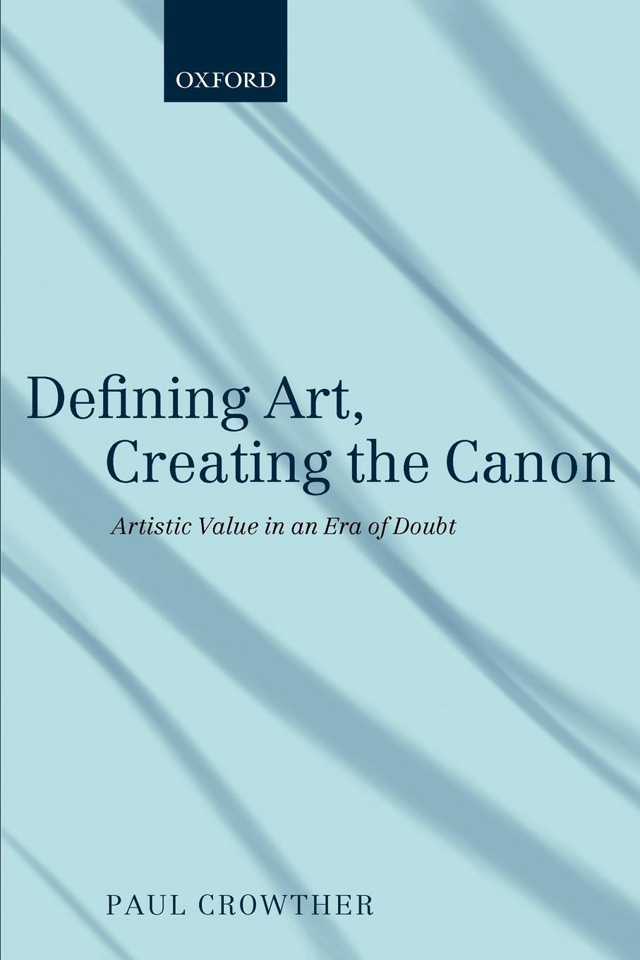 Cover: 9780199698585 | Defining Art, Creating the Canon | Artistic Value in an Era of Doubt