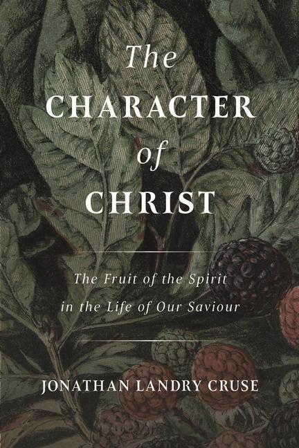 Cover: 9781800403321 | The Character of Christ: The Fruit of the Spirit in the Life of Our...