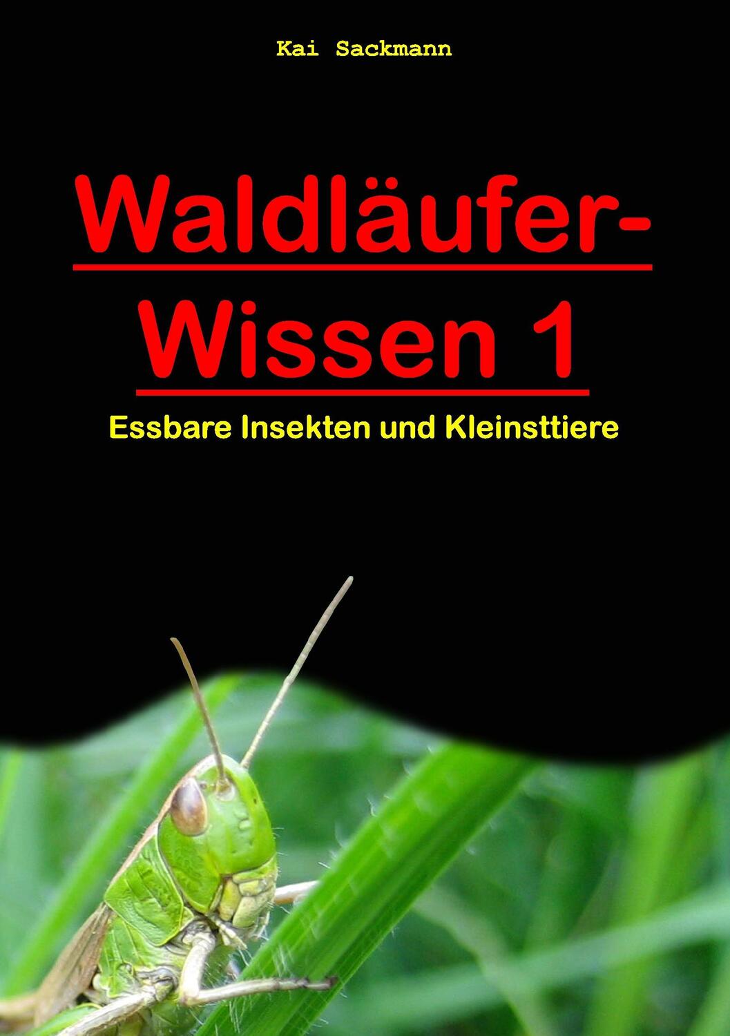 Cover: 9783738615654 | Waldläufer-Wissen 1 | Essbare Insekten und Kleinsttiere | Kai Sackmann