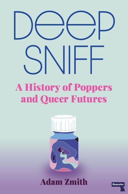 Cover: 9781913462420 | Deep Sniff | A History of Poppers and Queer Futures | Adam Zmith