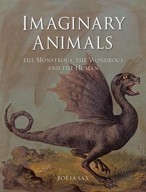 Cover: 9781789145458 | Imaginary Animals | The Monstrous, the Wondrous and the Human | Sax