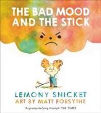 Cover: 9781783446605 | The Bad Mood and the Stick | Lemony Snicket | Taschenbuch | Englisch