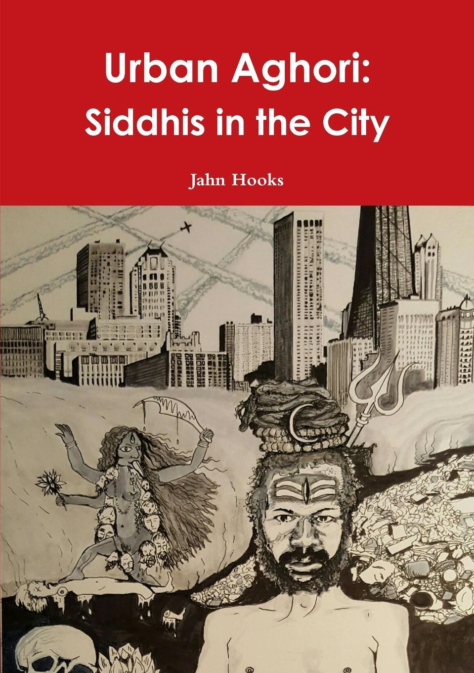 Cover: 9781365245503 | Urban Aghori | Siddhis in the City | Jahn Hooks | Taschenbuch | 2016