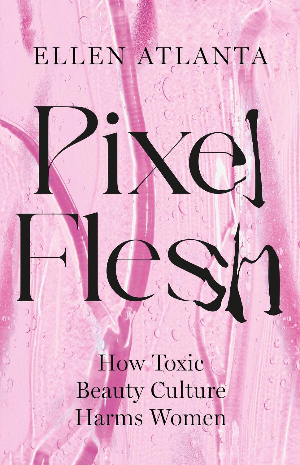 Cover: 9781035411634 | Pixel Flesh | How Toxic Beauty Culture Harms Women | Ellen Atlanta
