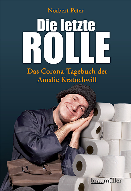 Cover: 9783992002917 | Die letzte Rolle | Das Corona-Tagebuch der Amalie Kratochwill | Peter