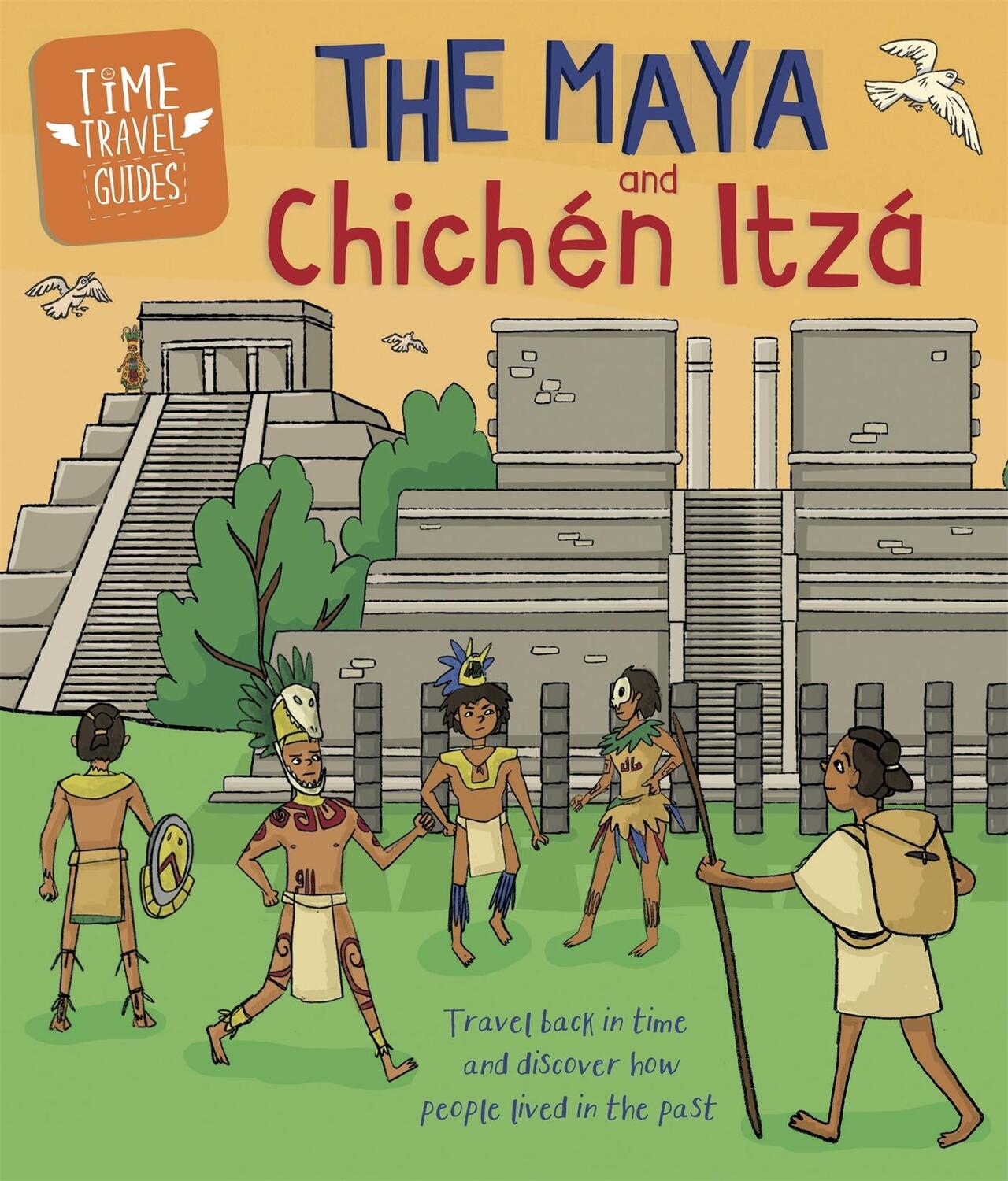 Cover: 9781445157290 | Time Travel Guides: The Maya and Chichen Itza | Ben Hubbard | Buch