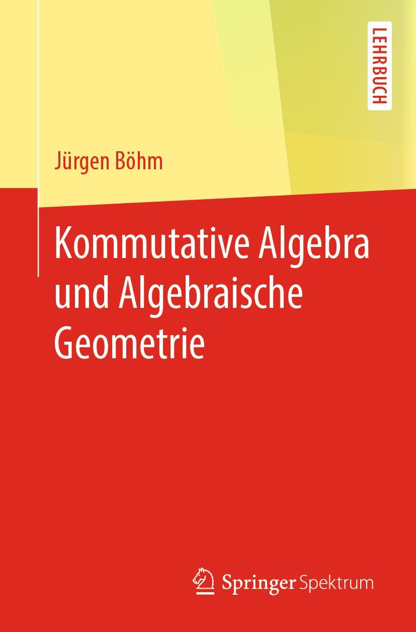 Cover: 9783662594810 | Kommutative Algebra und Algebraische Geometrie | Jürgen Böhm | Buch