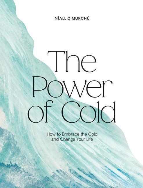 Cover: 9781784886356 | The Power of Cold | How to Embrace the Cold and Change Your Life