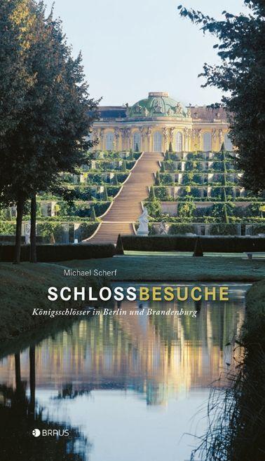 Cover: 9783862280759 | Schlossbesuche | Königsschlösser in Berlin und Brandenburg | Scherf