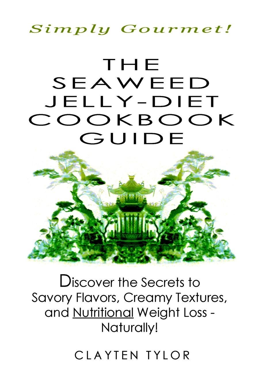 Cover: 9781435737969 | The Seaweed Jelly-Diet Cookbook Guide | Clayten Tylor | Taschenbuch