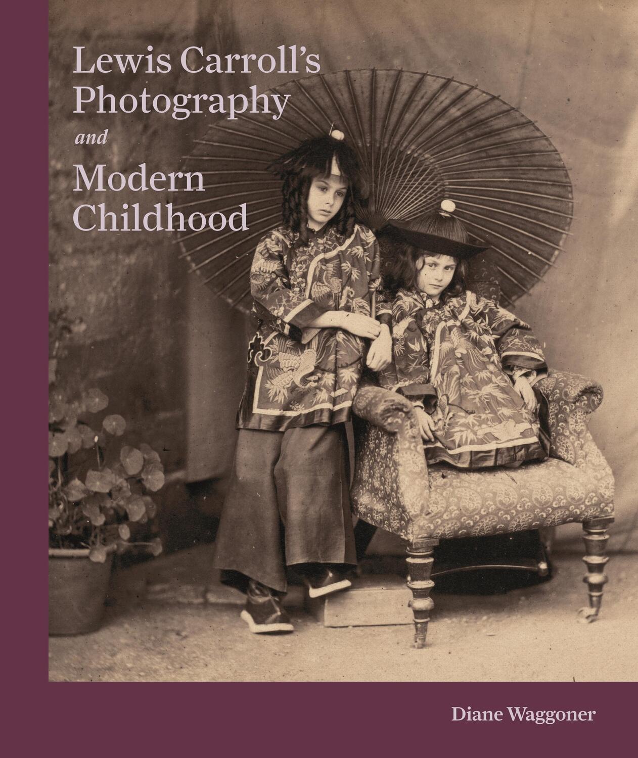 Cover: 9780691193182 | Lewis Carroll's Photography and Modern Childhood | Diane Waggoner