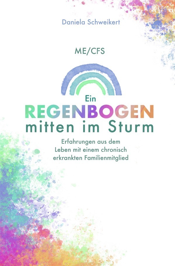 Cover: 9783757547363 | ME/CFS Ein Regenbogen mitten im Sturm | Daniela Schweikert | Buch