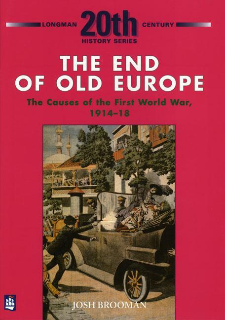 Cover: 9780582223684 | The End of Old Europe: The Causes of the First World War 1914-18
