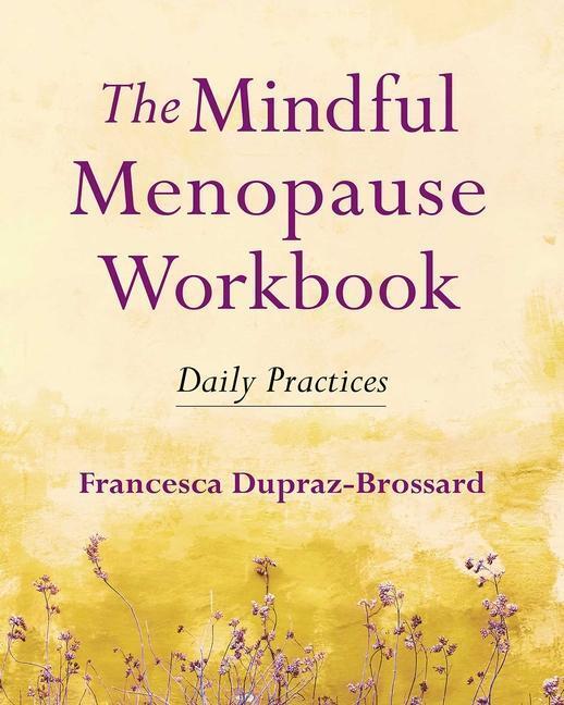 Cover: 9781614296492 | The Mindful Menopause Workbook | Daily Practices | Dupraz-Brossard
