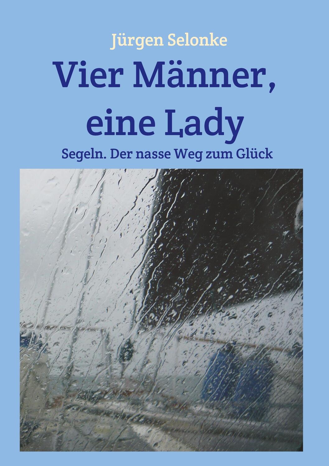 Cover: 9783749725748 | Vier Männer, eine Lady | Segeln. Der nasse Weg zum Glück | Selonke