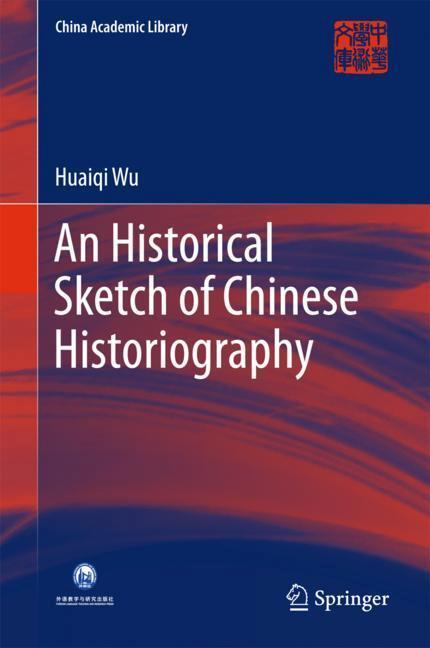Cover: 9783662562529 | An Historical Sketch of Chinese Historiography | Huaiqi Wu | Buch