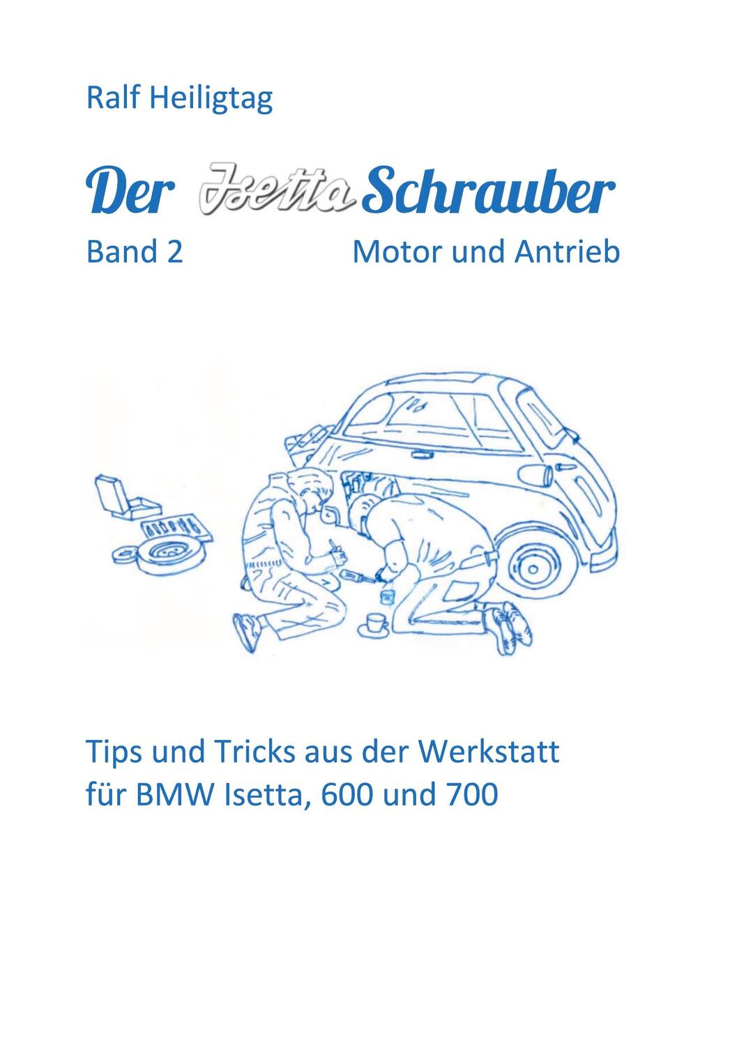 Cover: 9783751984959 | Der Isettaschrauber, Band 2: Motor und Antrieb | Ralf Heiligtag | Buch