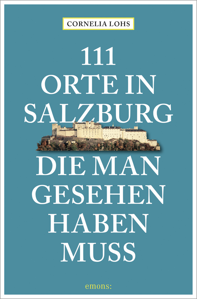 Cover: 9783740812218 | 111 Orte in Salzburg, die man gesehen haben muss | komplett neuer Band