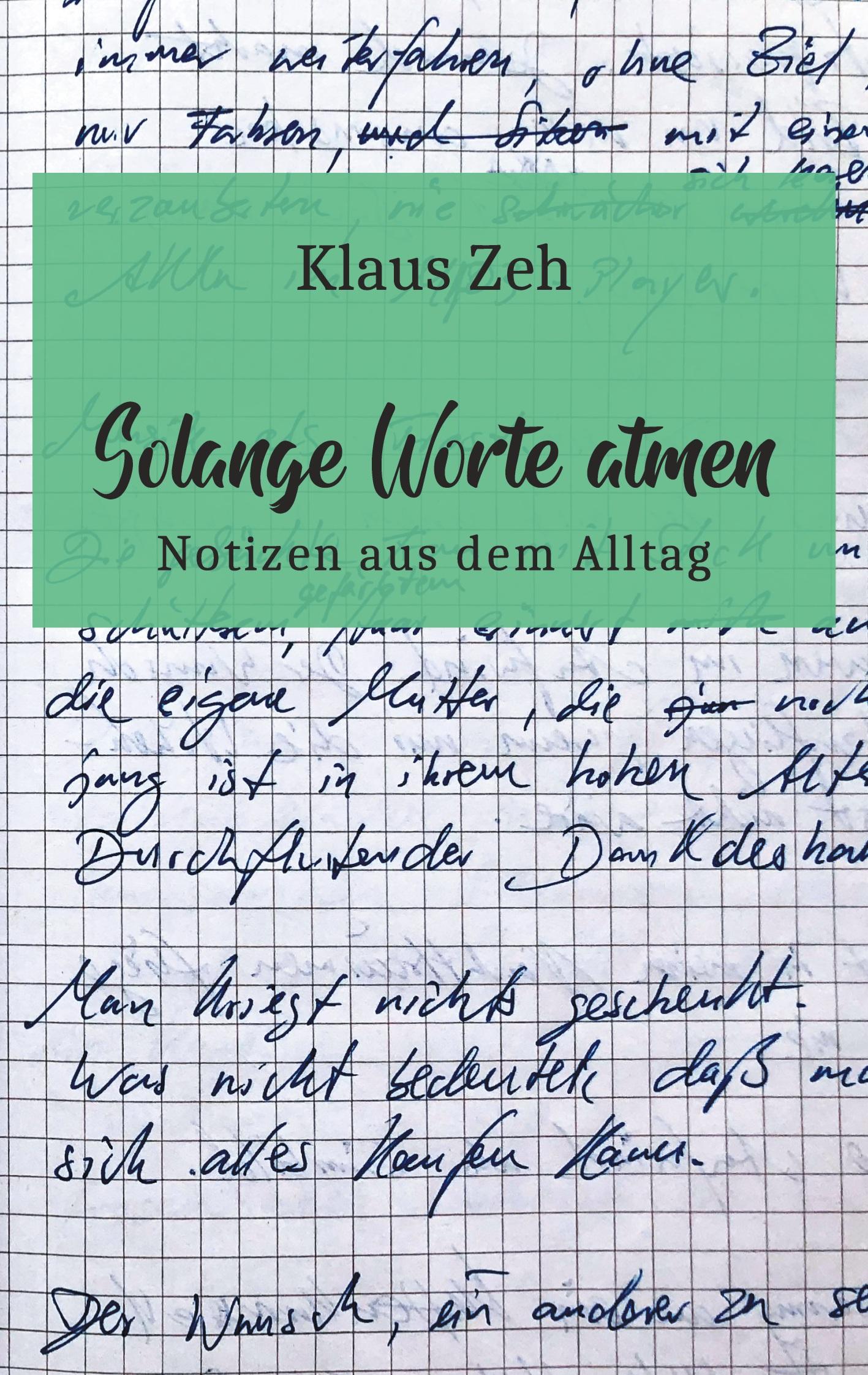 Cover: 9783752640175 | Solange Worte atmen | Notizen aus dem Alltag | Klaus Zeh | Taschenbuch