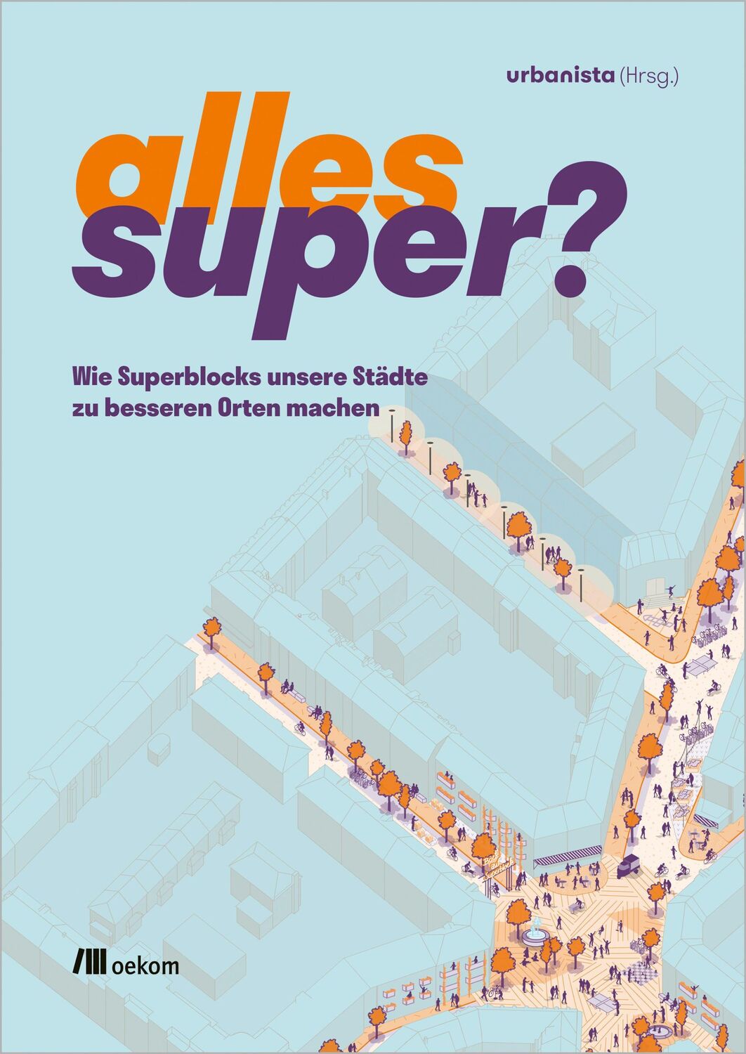 Cover: 9783987261169 | Alles super? | Wie Superblocks unsere Städte zu besseren Orten machen