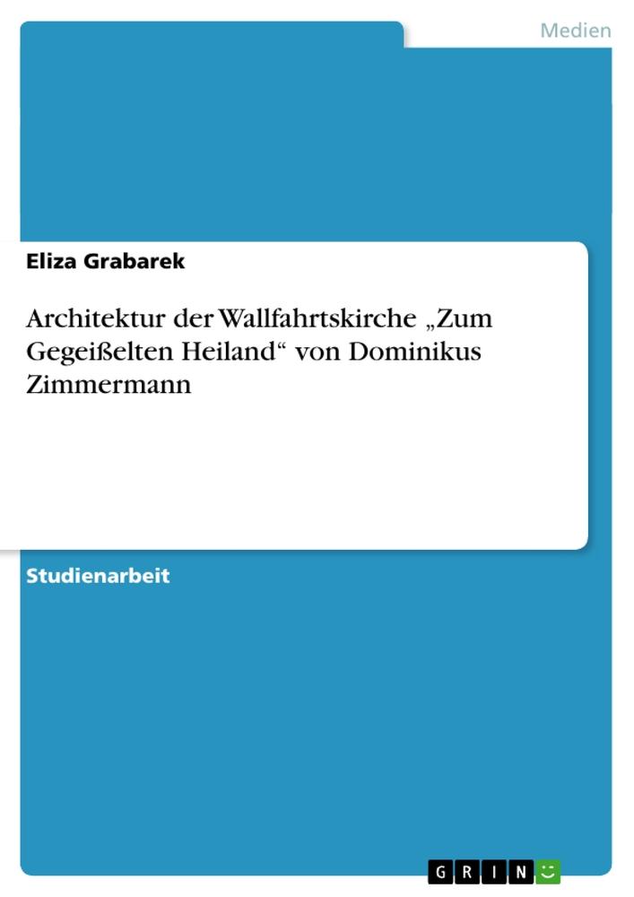 Cover: 9783656680413 | Architektur der Wallfahrtskirche ¿Zum Gegeißelten Heiland¿ von...