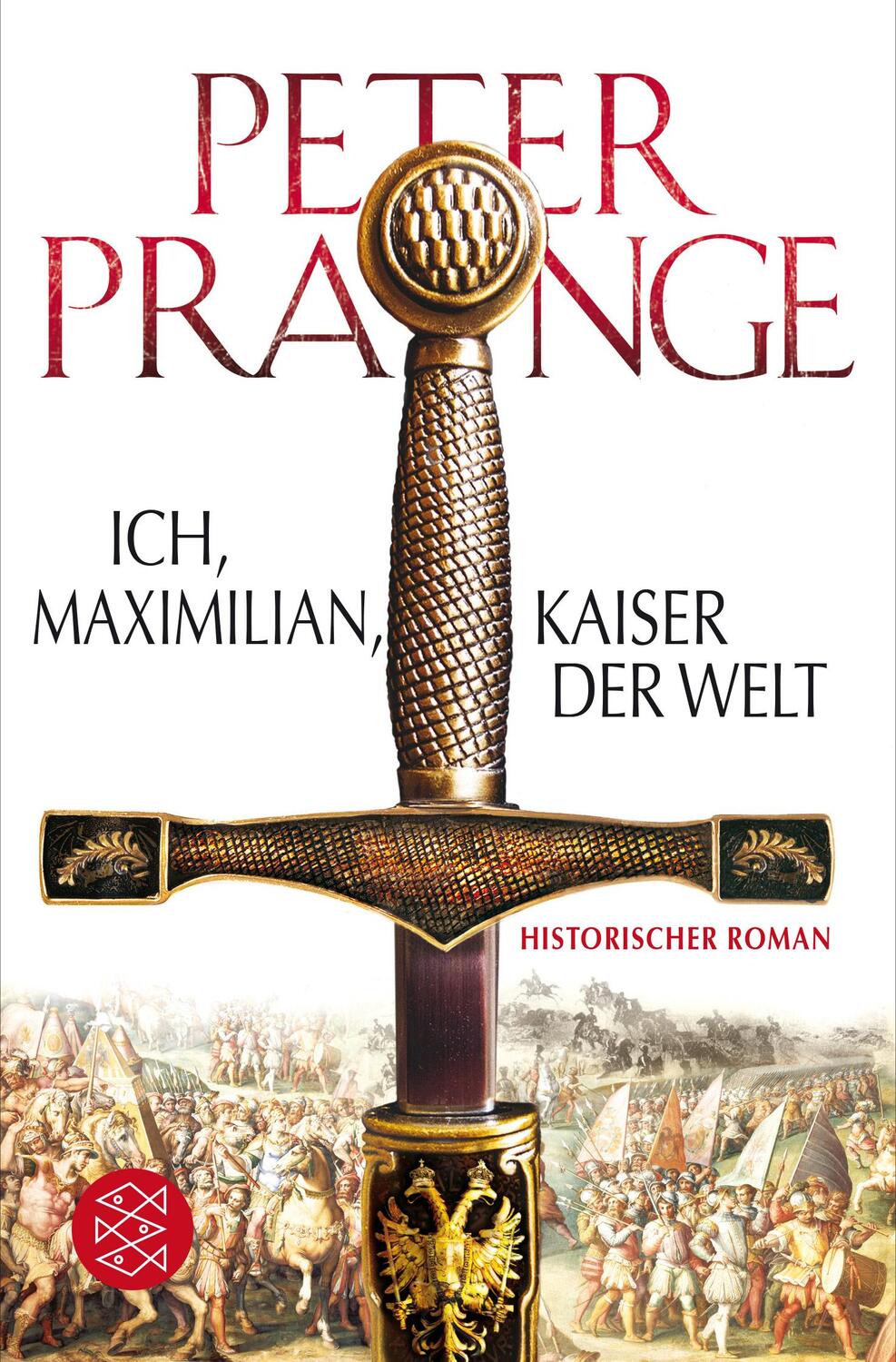 Cover: 9783596198191 | Ich, Maximilian, Kaiser der Welt | Historischer Roman | Peter Prange