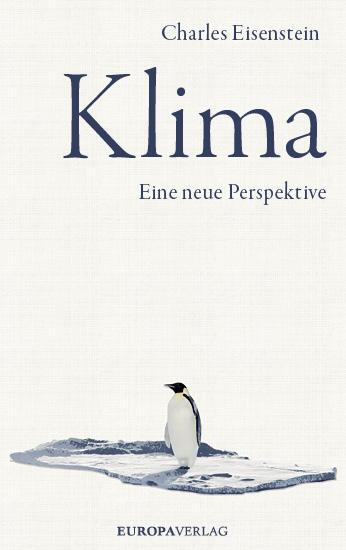 Cover: 9783958902602 | Klima | Eine neue Perspektive | Charles Eisenstein | Buch | Deutsch