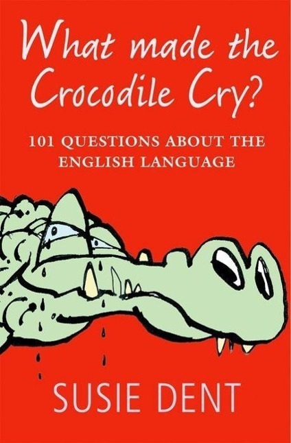 Cover: 9780199574155 | What Made The Crocodile Cry? | Susie Dent | Taschenbuch | Englisch