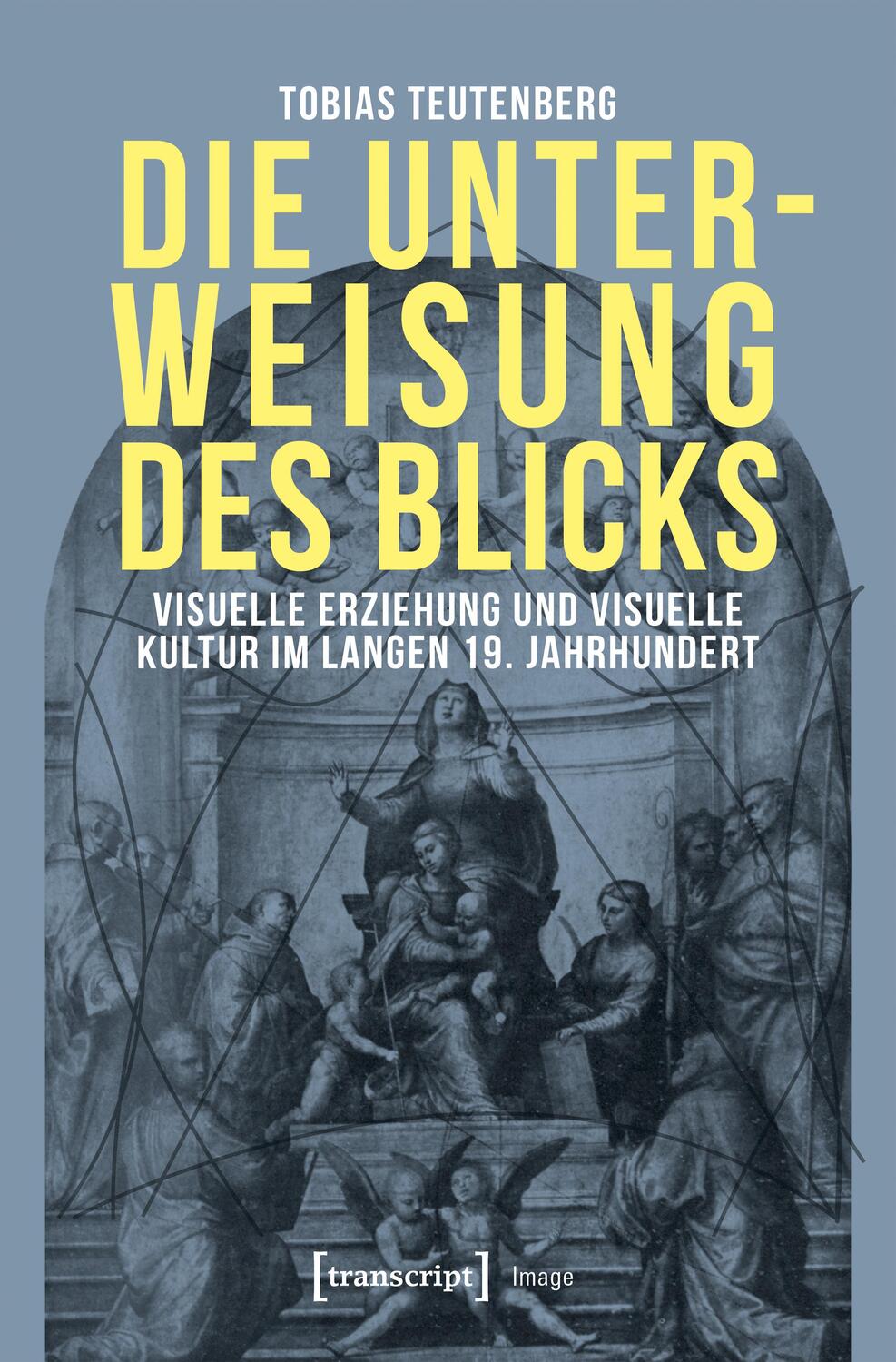 Cover: 9783837643268 | Die Unterweisung des Blicks | Tobias Teutenberg | Taschenbuch | 352 S.