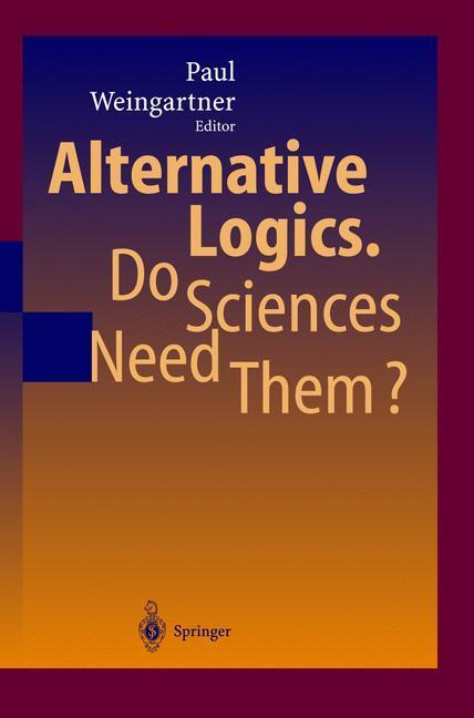 Cover: 9783642073915 | Alternative Logics. Do Sciences Need Them? | Paul A. Weingartner
