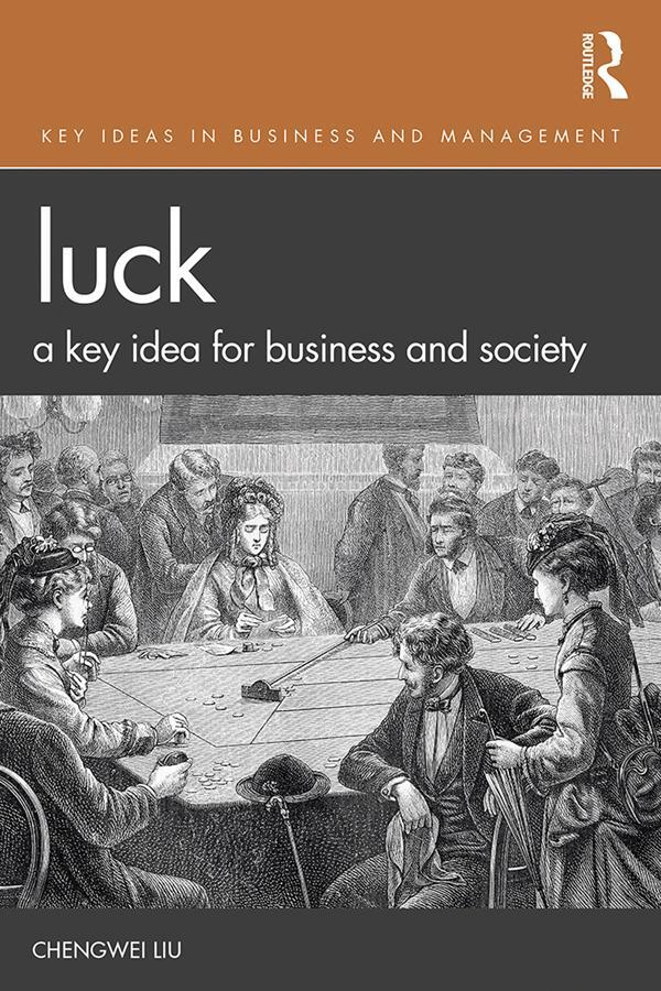 Cover: 9781138094260 | Luck | A Key Idea for Business and Society | Chengwei Liu | Buch