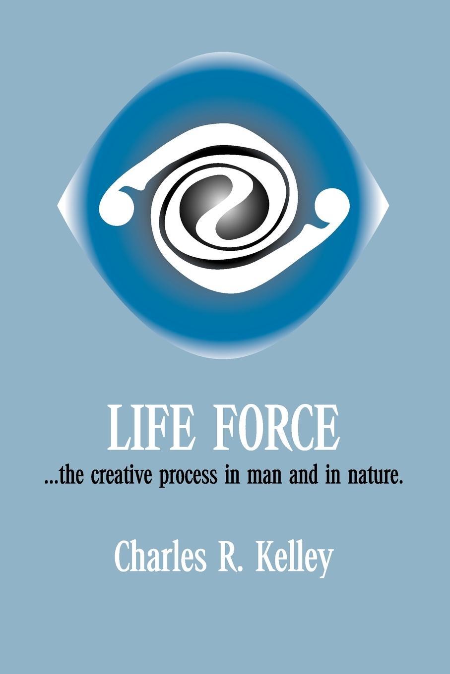 Cover: 9781412023382 | Life Force... the Creative Process in Man and in Nature | Kelley